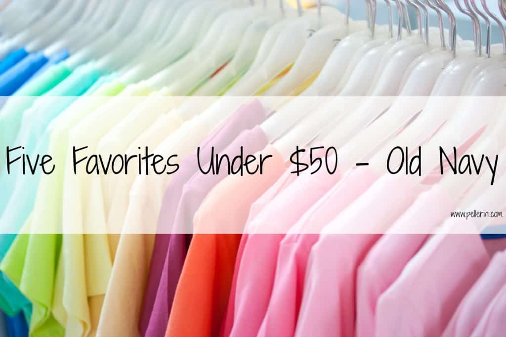 five favorites under 50 old navy