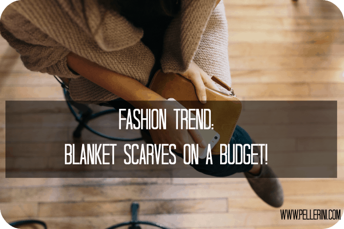 Fashion Trend Blanket Scarves on a Budget