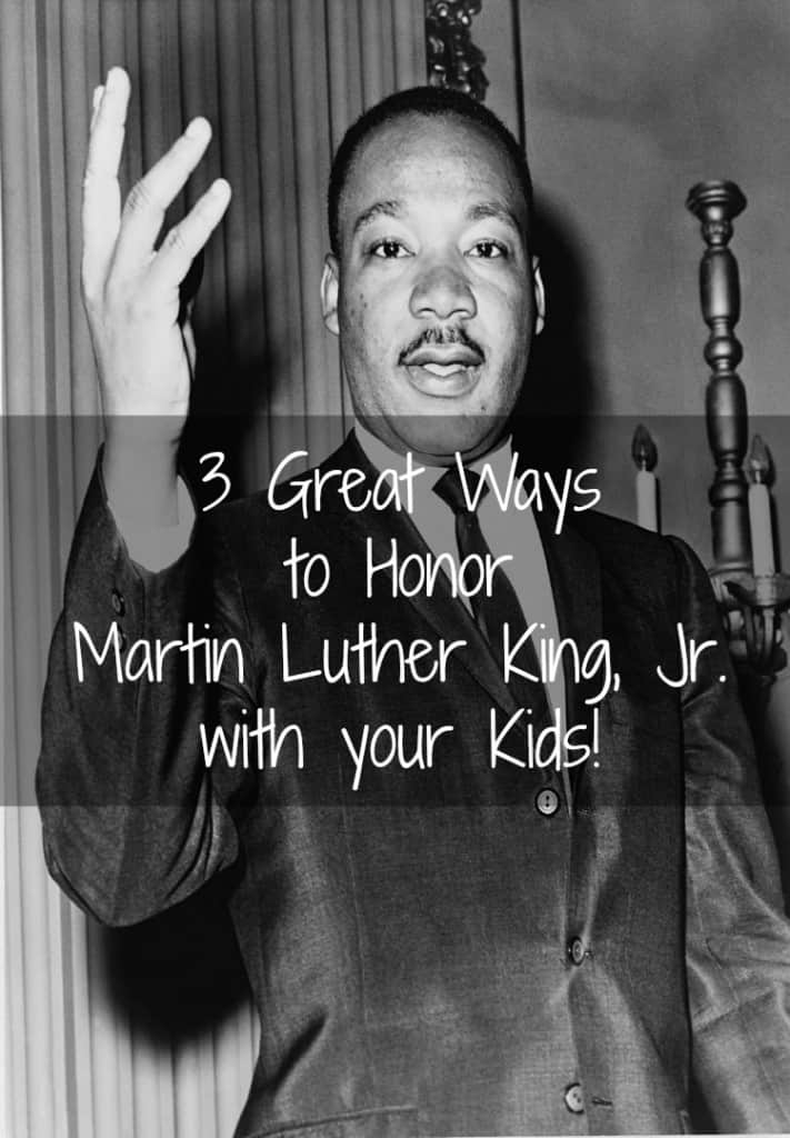 3 Great Ways to Honor Martin Luther King Jr With Your Kids!