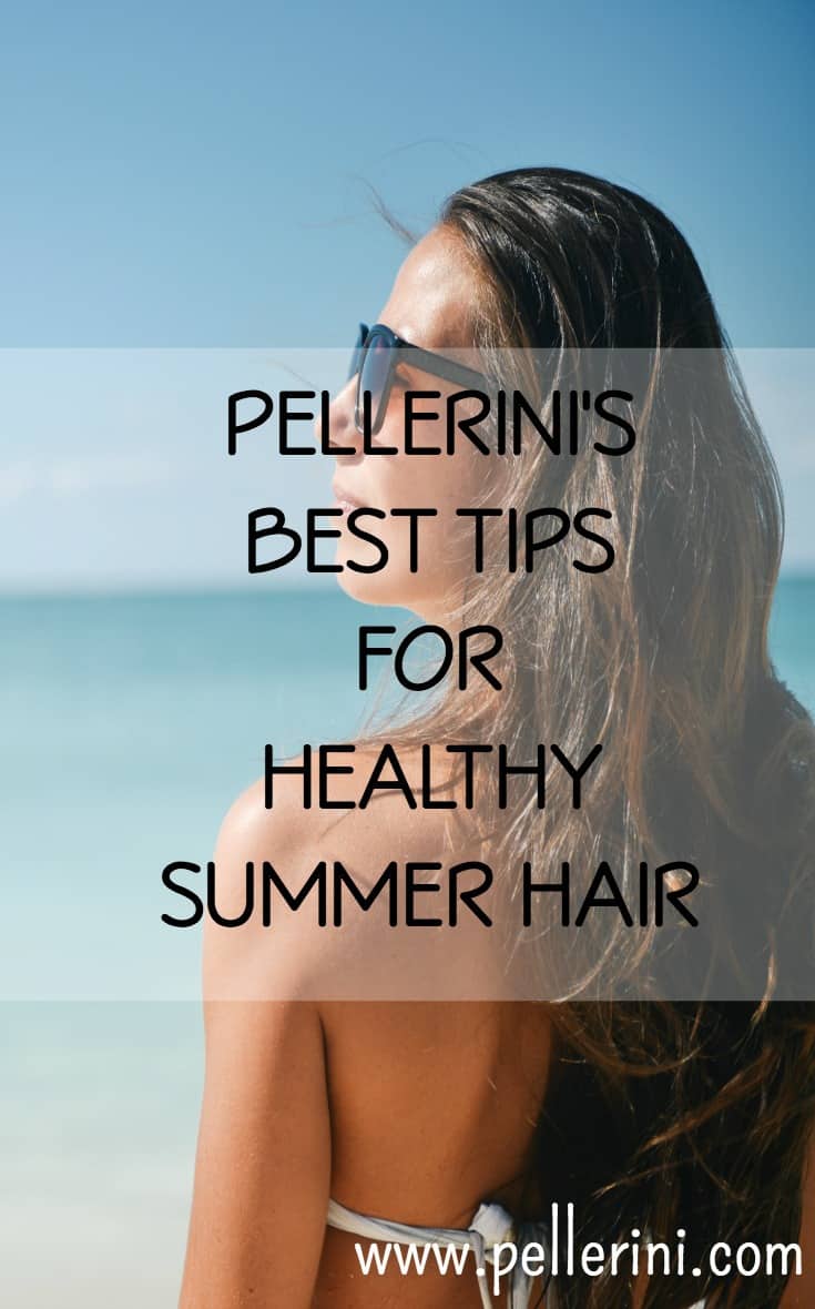 Pellerini's Best Tips for Healthy Summer Hair