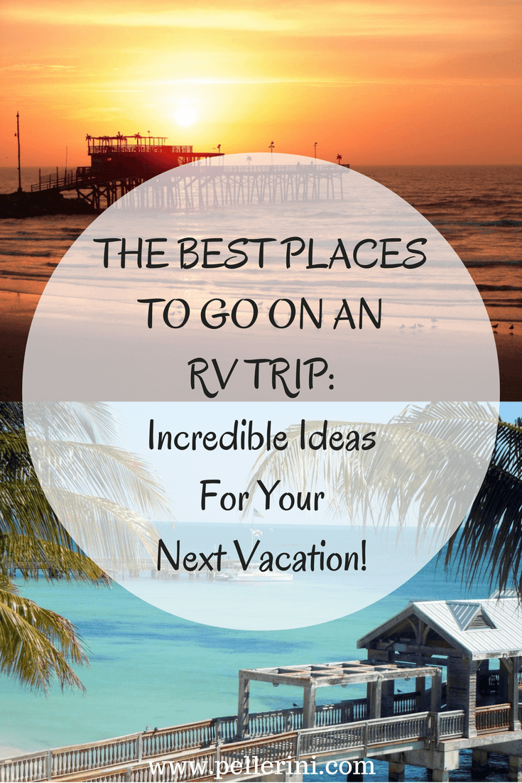 The Best Places To Go On An RV Trip- Incredible Ideas For Your Next Vacation.