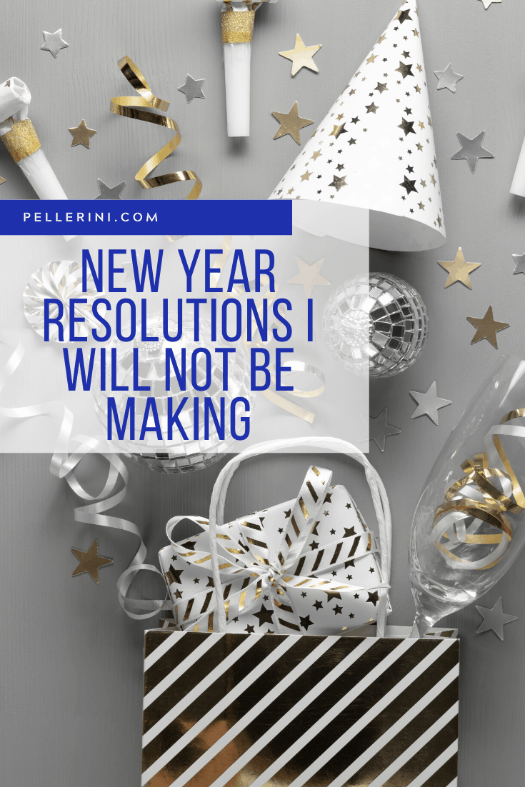 New Year Resolutions I will not be making