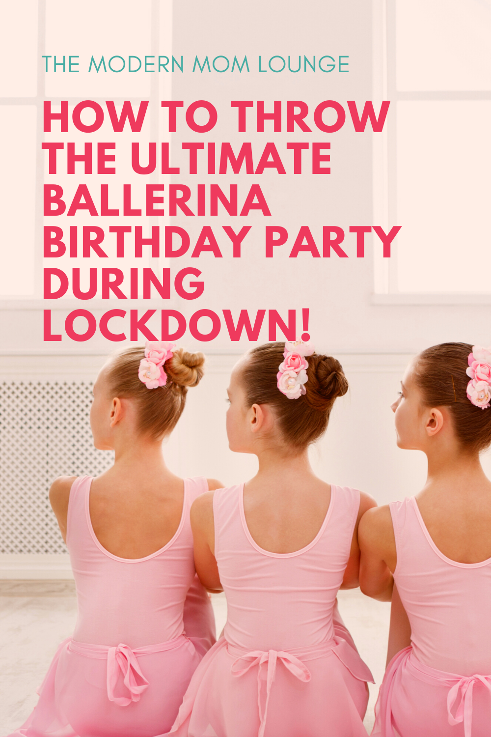 How To Throw The Ultimate Ballerina Birthday Party During Lockdown!